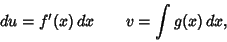 \begin{displaymath}
du=f'(x)\,dx \qquad v=\int g(x)\,dx,
\end{displaymath}