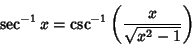 \begin{displaymath}
\sec^{-1}x=\csc^{-1}\left({x\over\sqrt{x^2-1}}\right)
\end{displaymath}