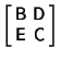 $\displaystyle \left[\begin{array}{cc}{\hbox{\sf B}}& {\hbox{\sf D}}\\  {\hbox{\sf E}} & {\hbox{\sf C}}\end{array}\right]$