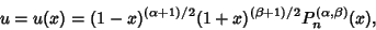 \begin{displaymath}
u=u(x)=(1-x)^{(\alpha+1)/2}(1+x)^{(\beta+1)/2}P_n^{(\alpha,\beta)}(x),
\end{displaymath}