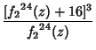 $\displaystyle {[{f_2}^{24}(z)+16]^3\over {f_2}^{24}(z)}$