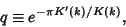 \begin{displaymath}
q\equiv e^{-\pi K'(k)/K(k)},
\end{displaymath}