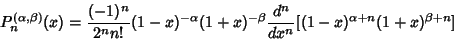 \begin{displaymath}
P_n^{(\alpha,\beta)}(x) = { (-1)^n\over 2^nn!} (1-x)^{-\alpha}(1+x)^{-\beta}{d^n\over dx^n}[(1-x)^{\alpha+n}(1+x)^{\beta+n}]
\end{displaymath}