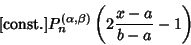 \begin{displaymath}
{\rm [const.]} P_n^{(\alpha, \beta)}\left({2{x-a\over b-a}-1}\right)
\end{displaymath}