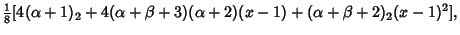 $\displaystyle {\textstyle{1\over 8}} [4(\alpha+1)_2+4(\alpha+\beta+3)(\alpha+2)(x-1)+(\alpha+\beta+2)_2(x-1)^2],$