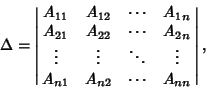 \begin{displaymath}
\Delta=\left\vert\matrix{
A_{11} & A_{12} & \cdots & A_{1n}\...
... & \vdots\cr
A_{n1} & A_{n2} & \cdots & A_{nn}\cr}\right\vert,
\end{displaymath}