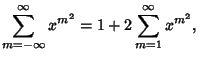 $\displaystyle \sum_{m=-\infty}^\infty x^{m^2} = 1+2\sum_{m=1}^\infty x^{m^2},$