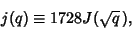 \begin{displaymath}
j(q)\equiv 1728J(\sqrt{q}\,),
\end{displaymath}