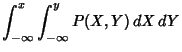 $\displaystyle \int^x_{-\infty} \int^y_{-\infty} P(X,Y)\,dX\,dY$