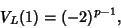 \begin{displaymath}
V_L(1)=(-2)^{p-1},
\end{displaymath}