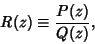 \begin{displaymath}
R(z)\equiv {P(z)\over Q(z)},
\end{displaymath}