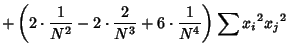 $\displaystyle +\left({2\cdot{1\over N^2}-2\cdot{2\over N^3}+6\cdot{1\over N^4}}\right)\sum{x_i}^2{x_j}^2$