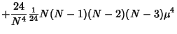 $\displaystyle +{24\over N^4}{\textstyle{1\over 24}}N(N-1)(N-2)(N-3)\mu^4$