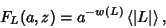 \begin{displaymath}
F_L(a,z)=a^{-w(L)} \left\langle{\vert L\vert}\right\rangle{},
\end{displaymath}