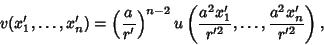 \begin{displaymath}
v(x_1', \ldots, x_n')=\left({a\over r'}\right)^{n-2}u\left({{a^2x_1'\over r'^2}, \ldots, {a^2x_n'\over r'^2}}\right),
\end{displaymath}