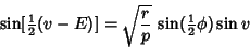 \begin{displaymath}
\sin[{\textstyle{1\over 2}}(v-E)] =\sqrt{r\over p}\,\sin({\textstyle{1\over 2}}\phi)\sin v
\end{displaymath}