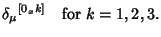 $\displaystyle \delta_\mu{}^{[0_xk]} \quad {\rm for\ } k=1, 2, 3.$