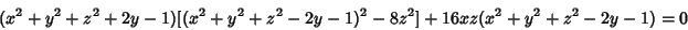 \begin{displaymath}
(x^2+y^2+z^2+2y-1)[(x^2+y^2+z^2-2y-1)^2-8z^2]+16xz(x^2+y^2+z^2-2y-1)=0
\end{displaymath}