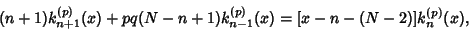 \begin{displaymath}
(n+1)k_{n+1}^{(p)}(x)+pq(N-n+1)k_{n-1}^{(p)}(x) = [x-n-(N-2)]k_n^{(p)}(x),
\end{displaymath}