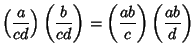 $\displaystyle \left({a\over cd}\right)\left({b\over cd}\right)=\left({ab\over c}\right)\left({ab\over d}\right)$