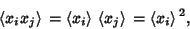 \begin{displaymath}
\left\langle{x_ix_j}\right\rangle{}=\left\langle{x_i}\right\...
...langle{x_j}\right\rangle{}=\left\langle{x_i}\right\rangle{}^2,
\end{displaymath}