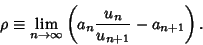 \begin{displaymath}
\rho \equiv \lim_{n\to \infty} \left({a_n {u_n\over u_{n+1}}-a_{n+1}}\right).
\end{displaymath}