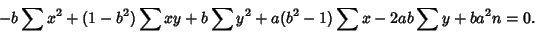 \begin{displaymath}
-b\sum x^2+(1-b^2)\sum xy+b\sum y^2+a(b^2-1)\sum x-2ab\sum y+ba^2n=0.
\end{displaymath}