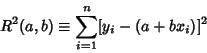 \begin{displaymath}
R^2(a,b) \equiv \sum_{i=1}^n [y_i-(a+bx_i)]^2
\end{displaymath}