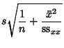 $\displaystyle s\sqrt{{1\over n}+{\bar x^2\over {\rm ss}_{xx}}}$