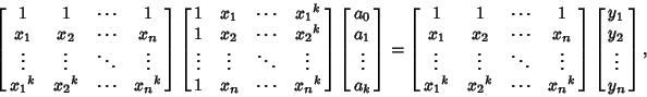 \begin{displaymath}
\left[{\matrix{1 & 1 & \cdots & 1\cr x_1 & x_2 & \cdots & x_...
...right] \left[{\matrix{y_1\cr y_2\cr \vdots\cr y_n\cr}}\right],
\end{displaymath}