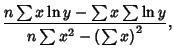 $\displaystyle {n\sum x\ln y-\sum x\sum \ln y\over n\sum x^2-\left({\sum x}\right)^2},$