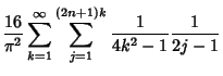 $\displaystyle {16\over \pi^2}\sum_{k=1}^\infty \sum_{j=1}^{(2n+1)k} {1\over 4k^2-1} {1\over 2j-1}$