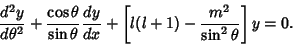 \begin{displaymath}
{d^2y\over d\theta^2} + {\cos\theta\over\sin\theta} {dy\over dx} + \left[{l(l+1) - {m^2\over\sin^2\theta}}\right]y = 0.
\end{displaymath}