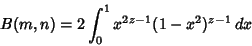 \begin{displaymath}
B(m,n)=2\int_0^1 x^{2z-1}(1-x^2)^{z-1}\,dx
\end{displaymath}