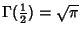 $\Gamma({\textstyle{1\over 2}})=\sqrt{\pi}$