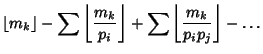 $\displaystyle \left\lfloor{m_k}\right\rfloor -\sum\left\lfloor{m_k\over p_i}\right\rfloor +\sum\left\lfloor{m_k\over p_ip_j}\right\rfloor -\ldots$