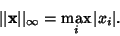 \begin{displaymath}
\vert\vert{\bf x}\vert\vert _\infty=\max_i \vert x_i\vert.
\end{displaymath}