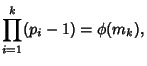 $\displaystyle \prod_{i=1}^k (p_i-1)=\phi(m_k),$