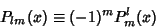 \begin{displaymath}
P_{lm}(x)\equiv (-1)^mP^l_m(x)
\end{displaymath}