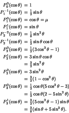 \begin{eqnarray*}
P_0^0 (\cos\theta) &=&1\\
P_1^{-1}(\cos\theta) &=&{\textsty...
...n\theta\\
&=&{\textstyle{3\over 8}}(\sin\theta+5\sin^3\theta).
\end{eqnarray*}