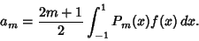 \begin{displaymath}
a_m = {2m+1\over 2} \int^1_{-1} P_m(x)f(x)\,dx.
\end{displaymath}