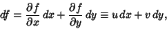 \begin{displaymath}
df = {\partial f\over\partial x}\,dx+{\partial f\over\partial y}\, dy\equiv u\,dx+v\,dy,
\end{displaymath}