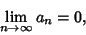 \begin{displaymath}
\lim_{n\to \infty } a_n = 0,
\end{displaymath}