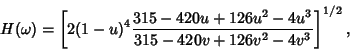 \begin{displaymath}
H(\omega)=\left[{2(1-u)^4{315-420u+126u^2-4u^3\over 315-420v+126v^2-4v^3}}\right]^{1/2},
\end{displaymath}