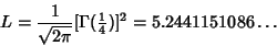 \begin{displaymath}
L={1\over\sqrt{2\pi}}[\Gamma({\textstyle{1\over 4}})]^2=5.2441151086\ldots
\end{displaymath}