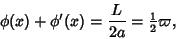 \begin{displaymath}
\phi(x)+\phi'(x)={L\over 2a} = {\textstyle{1\over 2}}\varpi,
\end{displaymath}