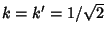 $k=k'=1/\sqrt{2}$