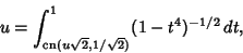 \begin{displaymath}
u=\int^1_{\mathop{\rm cn}\nolimits (u\sqrt{2},1/\sqrt{2})} (1-t^4)^{-1/2}\,dt,
\end{displaymath}