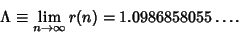 \begin{displaymath}
\Lambda\equiv \lim_{n\to\infty} r(n) = 1.0986858055\ldots.
\end{displaymath}