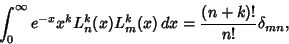 \begin{displaymath}
\int_0^\infty e^{-x}x^k L_n^k(x)L_m^k(x)\,dx = {(n+k)!\over n!}\delta_{mn},
\end{displaymath}